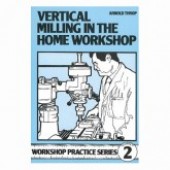 Vertical Milling In The Home Workshop